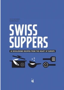 Swiss Suppers: 52 Wholesome Recipes from the Heart of Europe